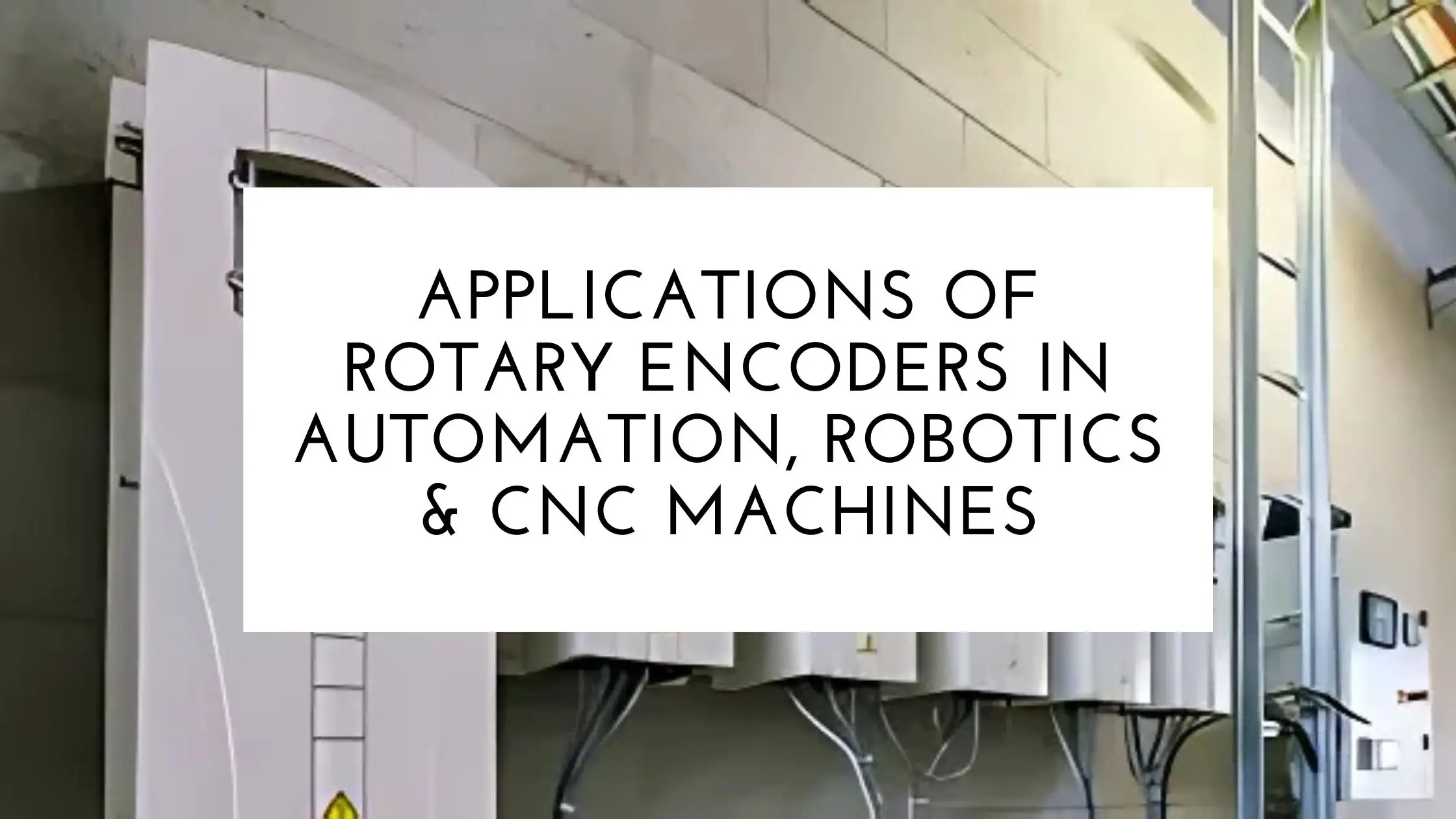 Applications of Rotary Encoders in Automation, Robotics & CNC Machines